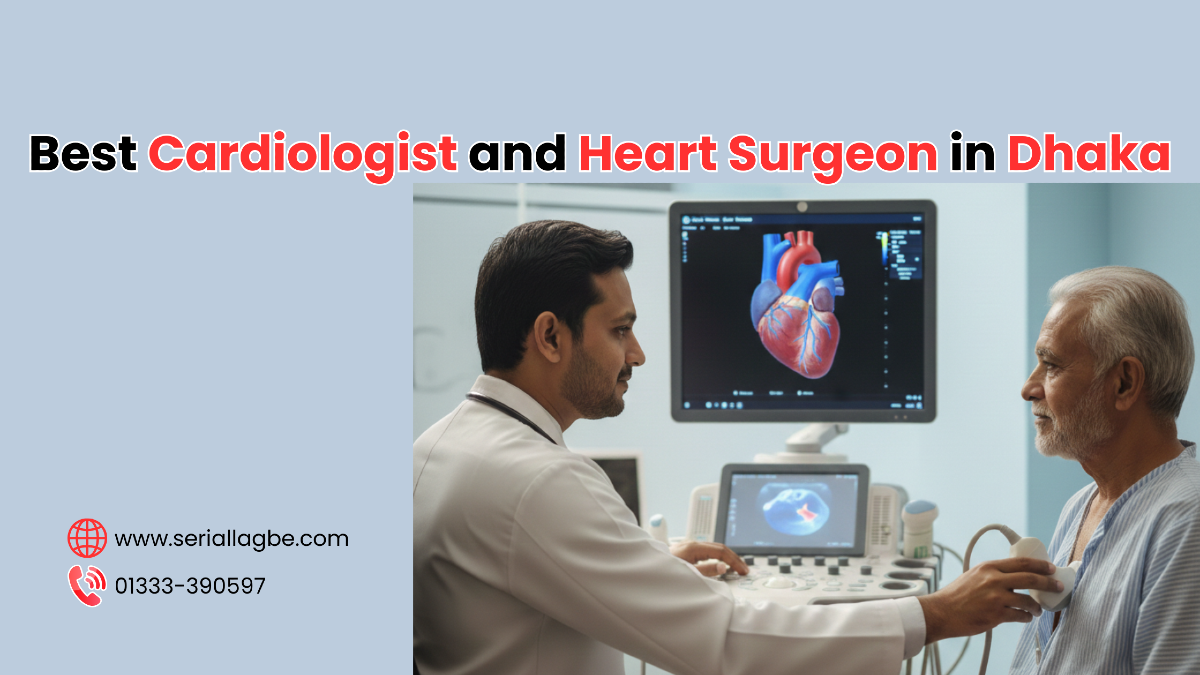 Best Cardiologist & Heart Surgeon in Dhaka 